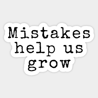 Mistakes Help Us Grow - Inspiring Quotes Sticker